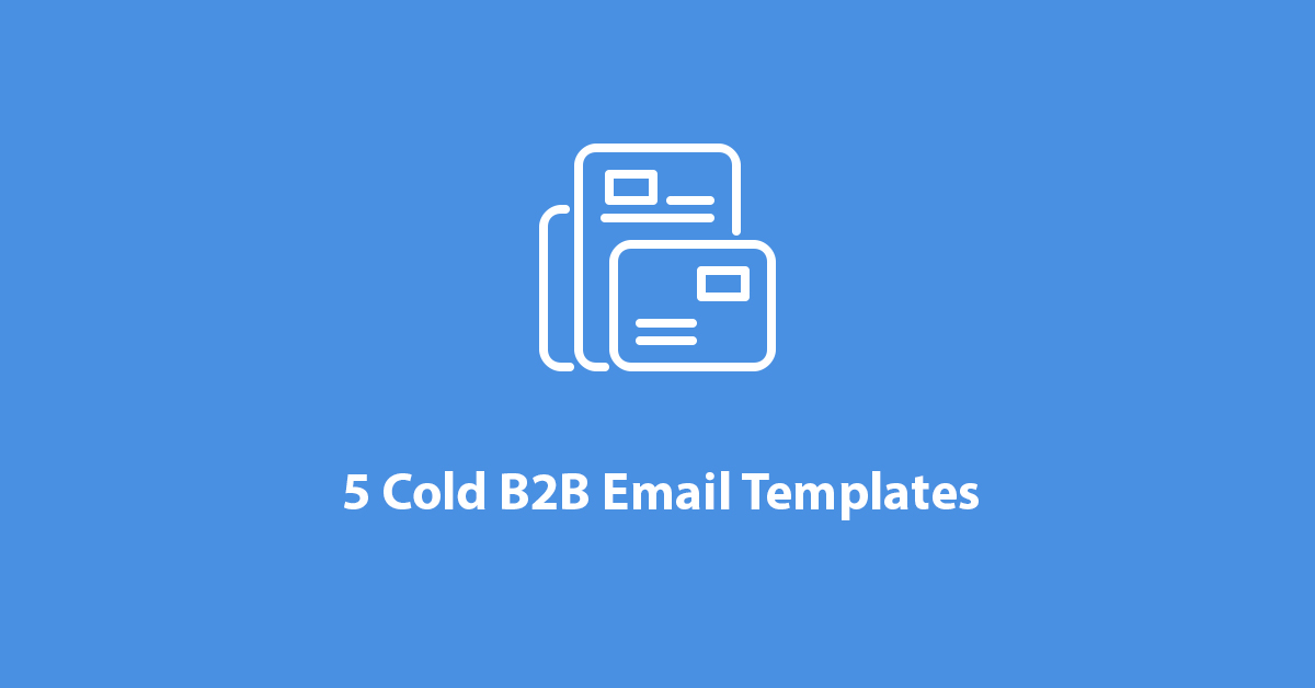5 Cold B2B Email Templates to Add to Your Prospecting Process
