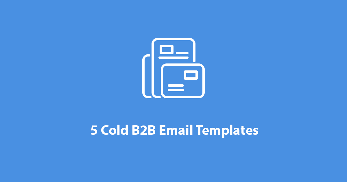 5 Cold B2B Email Templates To Add To Your Prospecting Process